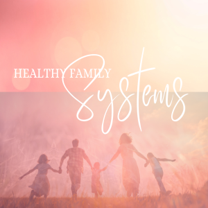 Episode 252: Healthy Family Systems