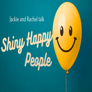 Episode 255: Jackie and Rachel talk Shiny Happy People