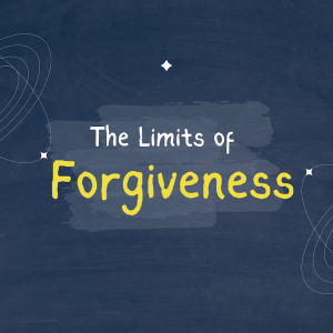 Episode 226: The Limits of Forgiveness