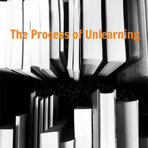 Episode 140: The Process of Unlearning