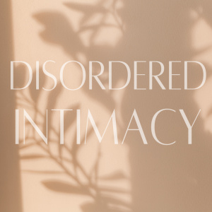 Episode 269: Disordered Intimacy
