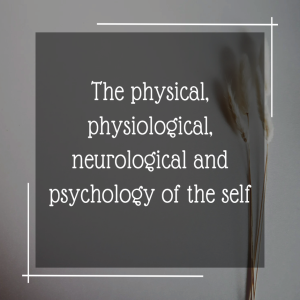 Episode 242: The physical, physiological, neurological, and psychology of self