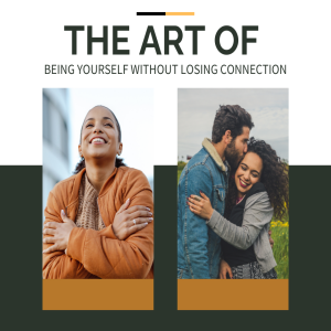 The Art of Being Yourself Without Losing Connection