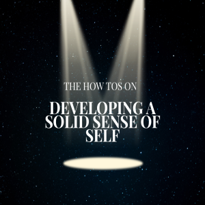 Episode 245: The How Tos on Developing a Solid Sense of Self