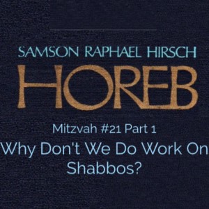 Mitzvah #21 Part 1 - Why Don‘t We Do Work On Shabbos?