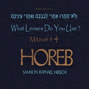 Rav Hirsch HOREB - Mitzvah #4 What Lenses Do You Use...וְלֹא־תָתֻרו