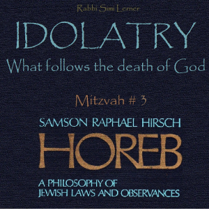 Rav Hirsch HOREB - Mitzvah #3 'Idolatry' What Follows the Death Of God