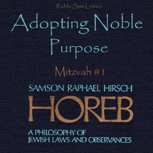 Rav Hirsch HOREB - Mitzvah #1 Adopting Noble Purpose