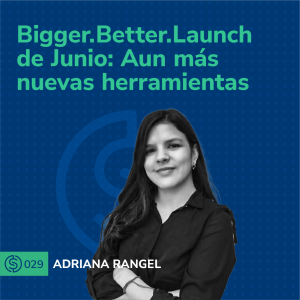 #29 - Bigger.Better.Launch de Junio: Aun más nuevas herramientas