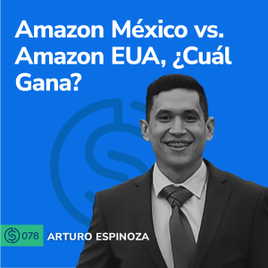 #78 - Amazon México vs. Amazon EUA, ¿Cuál Gana?