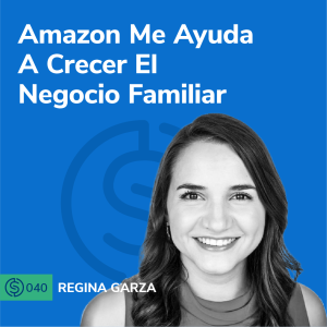 #40 - Amazon Me Ayuda A Crecer El Negocio Familiar