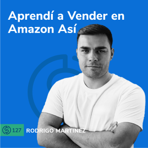#127 - Aprendí a Vender en Amazon Así