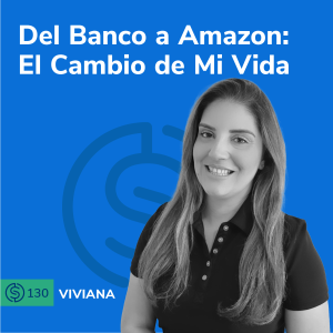 #130 - Del Banco a Amazon: El Cambio de Mi Vida