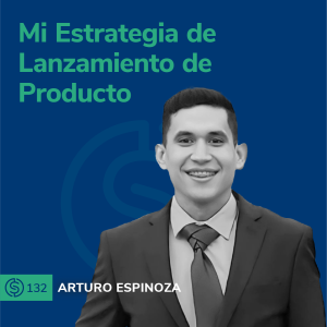 #132 - Mi Estrategia de Lanzamiento de Producto