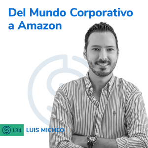 #134 - Del Mundo Corporativo a Amazon