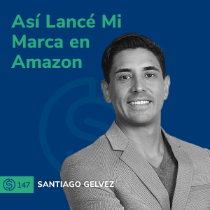 #147 - Así Lancé Mi Marca en Amazon