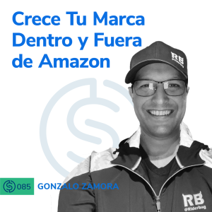 #85 - Crece Tu Marca Dentro y Fuera de Amazon