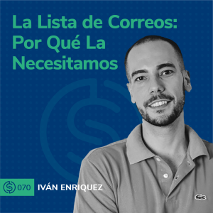 #70 - La Lista de Correos: Por Qué La Necesitamos