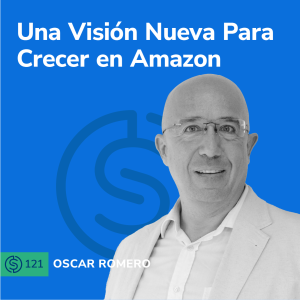 #121 - Una Visión Nueva Para Crecer en Amazon