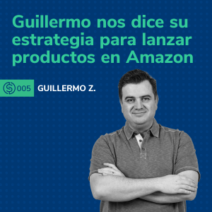 #5 - Guillermo nos dice su estrategia para lanzar productos en Amazon