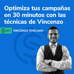 #7 - Optimiza tus campañas en 30 minutos con las técnicas de Vincenzo