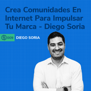 #9 - Crea Comunidades En Internet Para Impulsar Tu Marca - Diego Soria