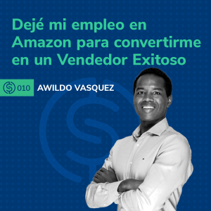 #10 - Dejé mi empleo en Amazon para convertirme en un Vendedor Exitoso