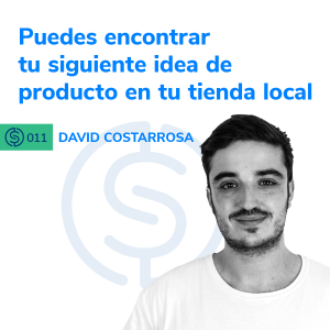 #11 - Puedes encontrar tu siguiente idea de producto en tu tienda local