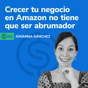 #12 - Crecer tu negocio en Amazon no tiene que ser abrumador