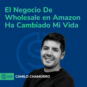 #16 - El Negocio De Wholesale en Amazon Ha Cambiado Mi Vida