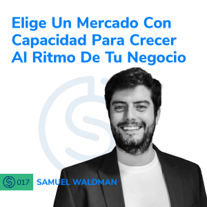 #17 - Elige un mercado con capacidad para crecer al ritmo de tu negocio