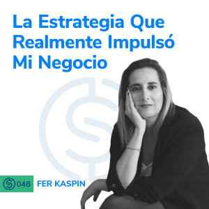 #48 - La Estrategia Que Realmente Impulsó Mi Negocio