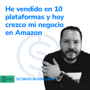 #32 - He vendido en 10 plataformas y hoy crezco mi negocio en Amazon