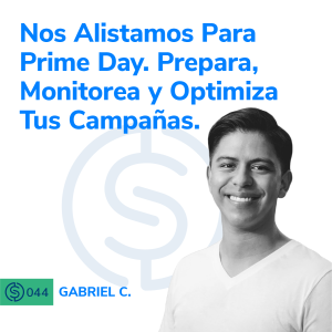 #44 - Nos Alistamos Para Prime Day. Prepara, Monitorea y Optimiza Tus Campañas.