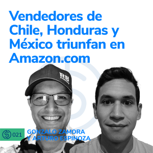 #21 - Vendedores de Chile, Honduras y México triunfan en Amazon.com