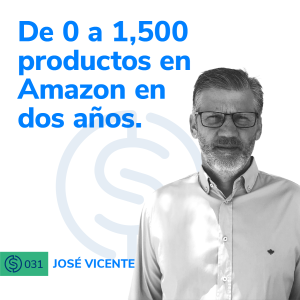 #31 - De 0 a 1,500 productos en Amazon en dos años.