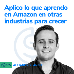 #35 - Aplico lo que aprendo en Amazon en otras industrias para crecer