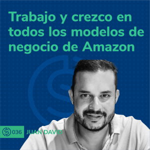 #36 - Trabajo y crezco en todos los modelos de negocio de Amazon