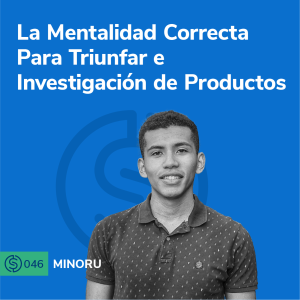 #46 - La Mentalidad Correcta Para Triunfar e Investigación de Productos