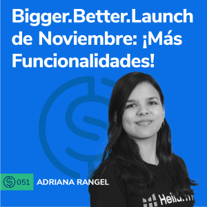 #51 - Bigger.Better.Launch de Noviembre: ¡Más funcionalidades!