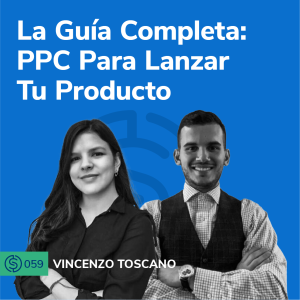 #59 - La Guía Completa: PPC Para Lanzar Tu Producto