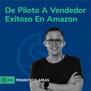 #61 - De Piloto A Vendedor Exitoso En Amazon