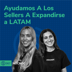 #67 - Ayudamos A Los Sellers A Expandirse a LATAM