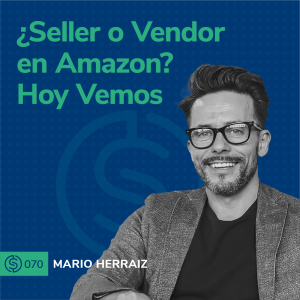 #73 - ¿Seller o Vendor en Amazon? Hoy Vemos.