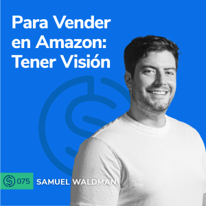 #75 - Para Vender en Amazon: Tener Visión