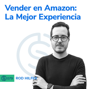 #79 - Vender en Amazon: La Mejor Experiencia