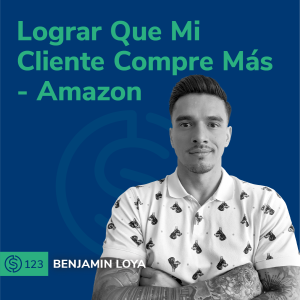 #123 - Lograr Que Mi Cliente Compre Más - Amazon