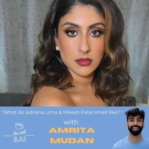 ”What do Adriana Lima & Nikesh Patel smell like?” (W/ Amrita Mudan)