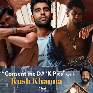 “Consent me D#*K Pics” w/ Kush Khanna