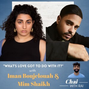 ”What’s Love Got To Do With It?” w/ Iman Boujelouah and Mim Shaikh